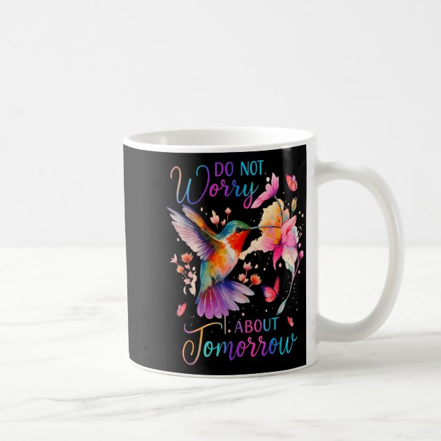 Do Not Worry About Tomorrow Hummingbird Butterfly  Kaffeetasse (Rechts)
