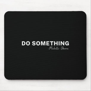 Do Soing Michelle Obama 2024 Zitat Mousepad