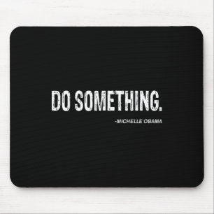 Do Soing - Michelle Obama Cooles Zitat Mousepad