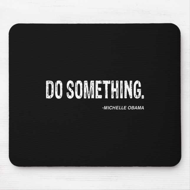 Do Soing - Michelle Obama Cooles Zitat Mousepad (Vorne)