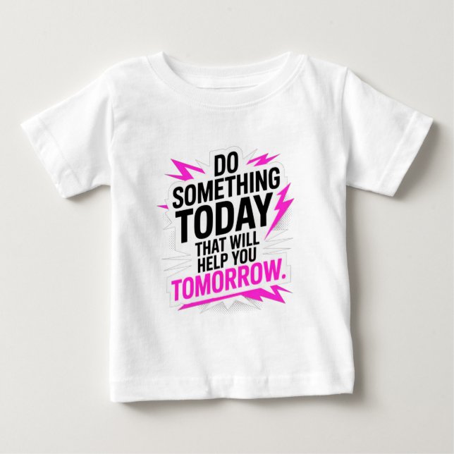 Do Something Today That Will Help You Tomorrow  Baby T-shirt (Vorderseite)