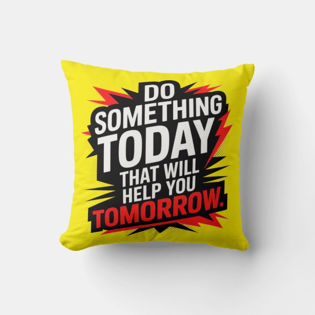 Do Something Today That Will Help You Tomorrow –  Kissen (Vorderseite)