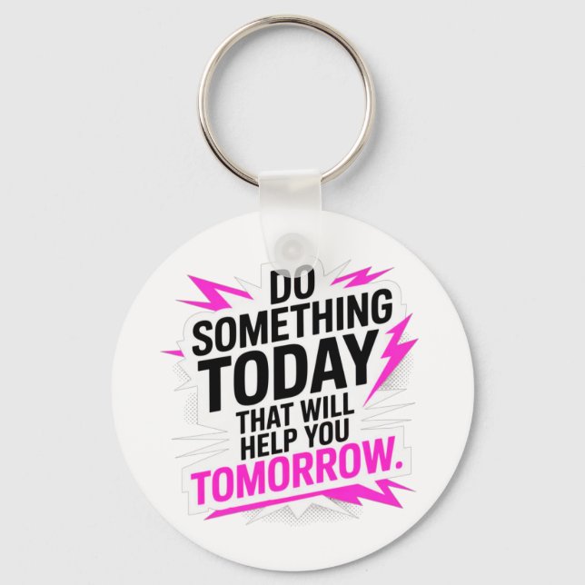 Do Something Today That Will Help You Tomorrow – Schlüsselanhänger (Vorderseite)