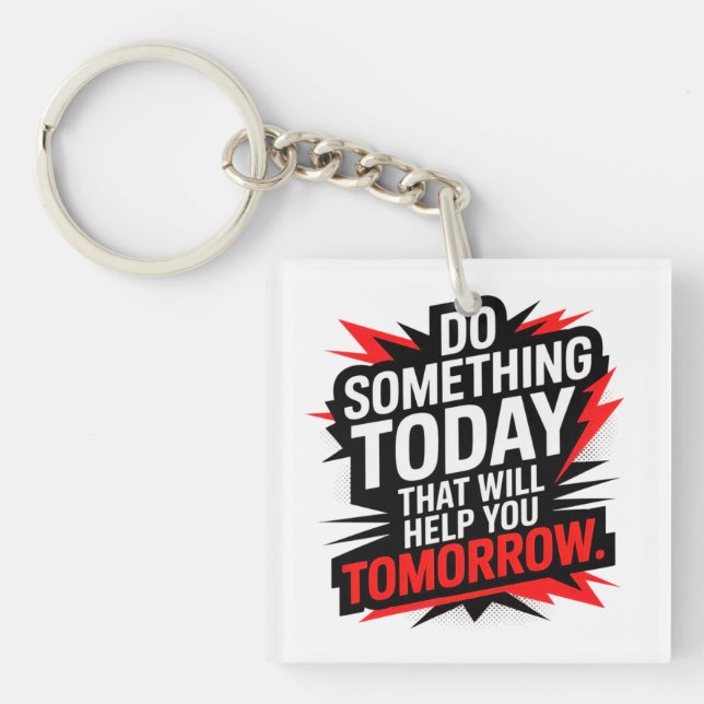 Do Something Today That Will Help You Tomorrow –  Schlüsselanhänger (Vorderseite)