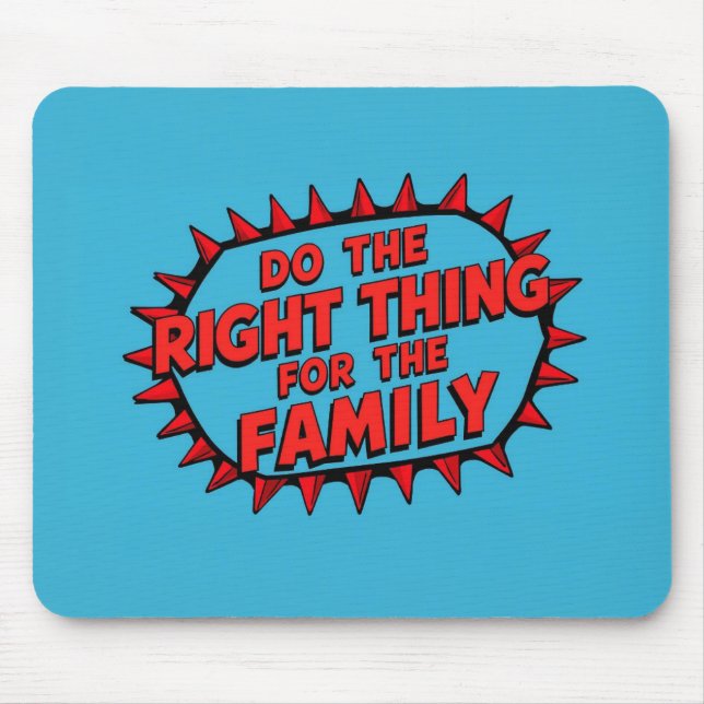Do The Right Thing For The Family Mousepad (Vorne)