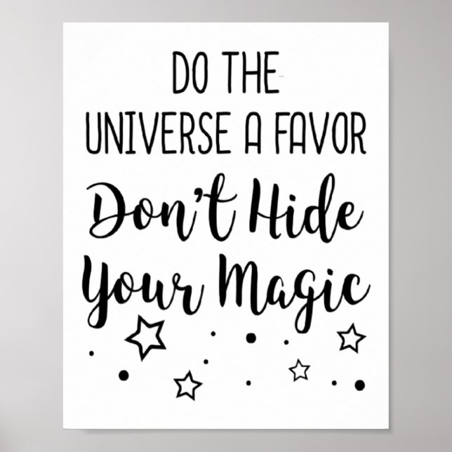 Do The Universe A Favor Dont Hide Your Magic  Poster (Vorne)