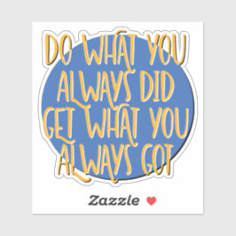 Do What You Always Did Recovery Slogan Aufkleber