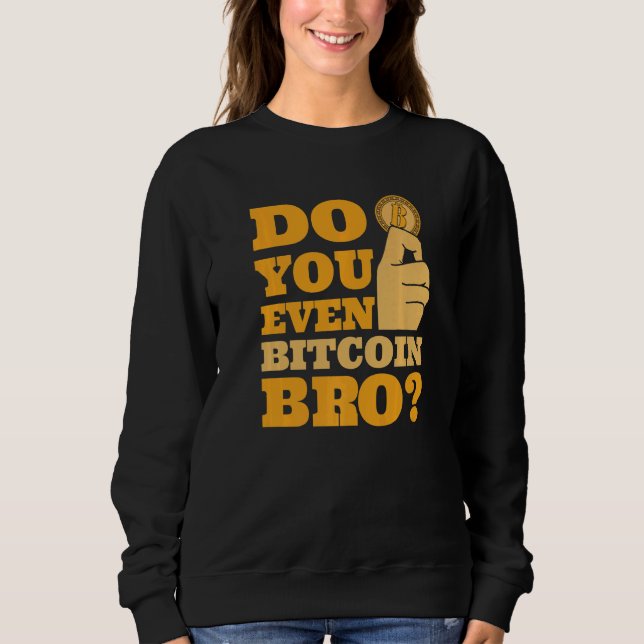 Do You Even Bitcoin Bro Crypto Currency Bitcoin   Sweatshirt (Vorderseite)