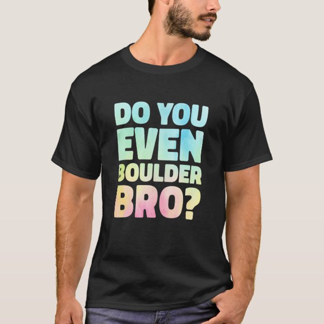 Do You Even Boulder Bro Rock Climbing Bouldering C T-Shirt (Vorderseite)