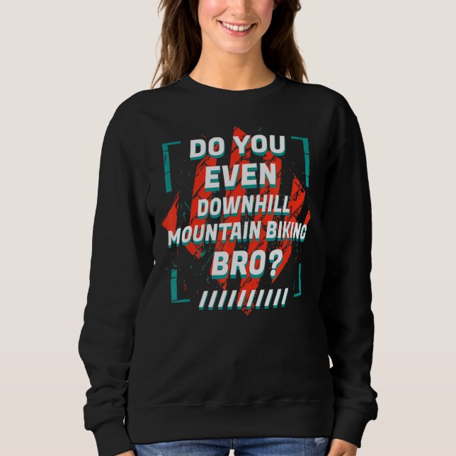 Do You Even Downhill Mountain Biking Bro  Sports H Sweatshirt (Vorderseite)