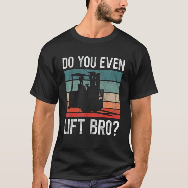 Do You Even Lift Bro Retro Forklift Operator Drive T-Shirt (Vorderseite)