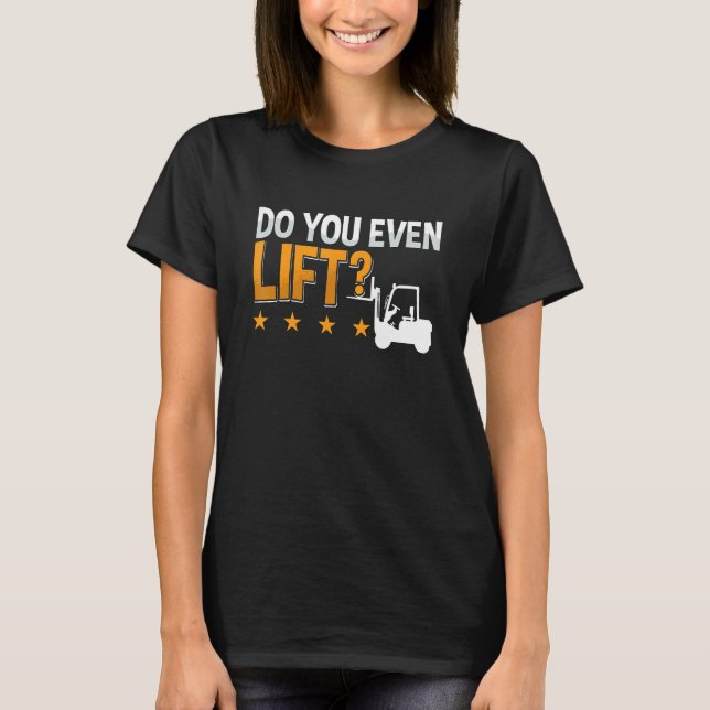 Do You Even Lift Forklift Driver Warehouse Forklif T-Shirt (Vorderseite)