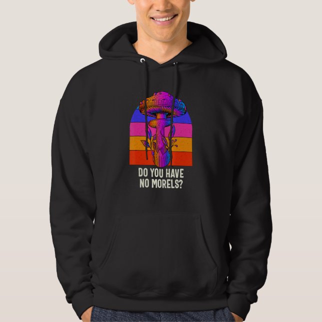 Do You Have No Morels Funny Mushroom Lover Humor Hoodie (Vorderseite)