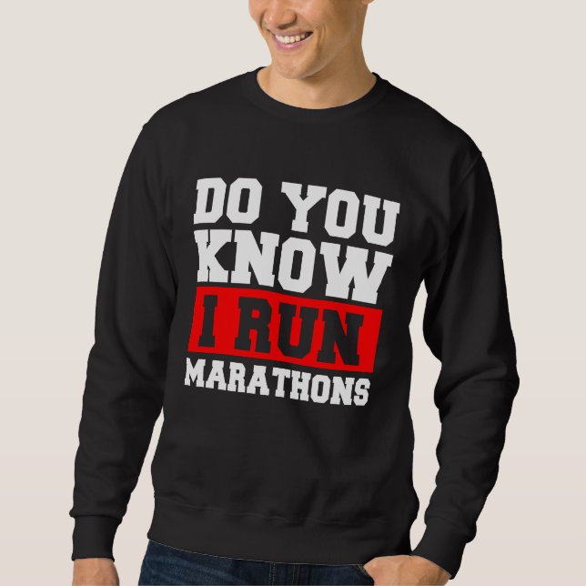 Do You Know I Run Marathons Marathoner Runner Runn Sweatshirt (Vorderseite)