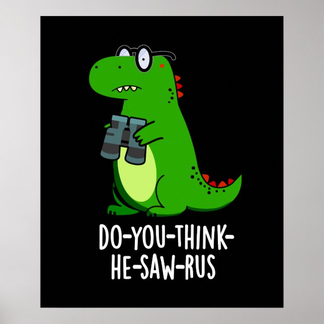 Do-you-think-he-saw-rus Dinosaur Pun Dark BG Poster (Vorne)