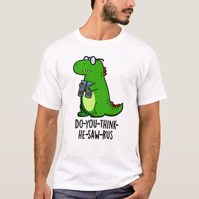 Do-you-think-the-saw-rus Funny Dinosaur Pun T-Shirt (Vorderseite)