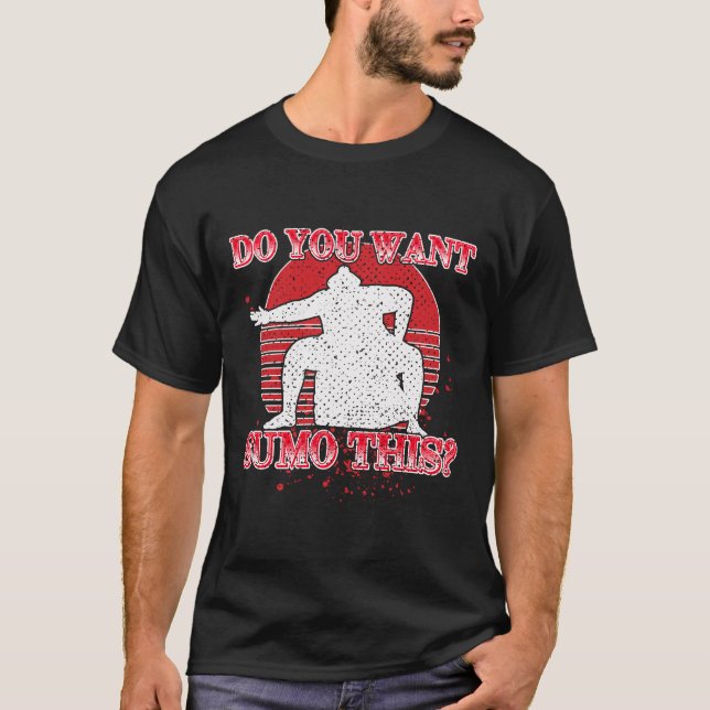 Do You Want Sumo This Funny Wrestling Gift T-Shirt (Vorderseite)