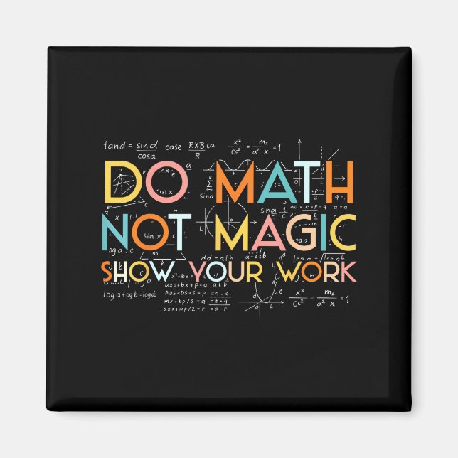 Do Your Math Not Magic Show Work Magnet (Vorne)