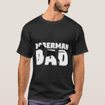 Doberman Dad Doberman Father Dog Dad Tee<br><div class="desc">Doberman Dad Doberman Father Dog Dad Tee.</div>
