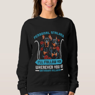 Doberman Dog PERSONAL STALKER ICH FOLGE EUCH Dobi Sweatshirt
