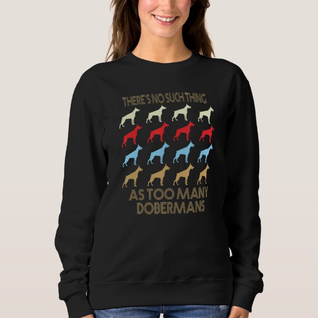 Doberman No Such Thing As Too Many Quote Sweatshirt (Vorderseite)