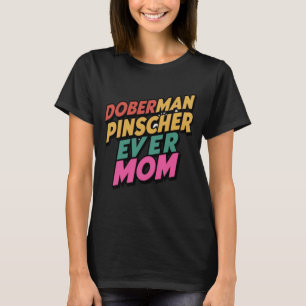 Doberman Pinscher Ever Mama T-Shirt
