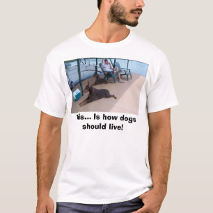 Dobermann, dieser… Ist, wie Hunde leben sollten! T-Shirt