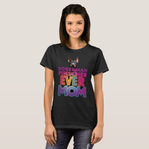 Dobermann Pinscher Ever Mom T-Shirt