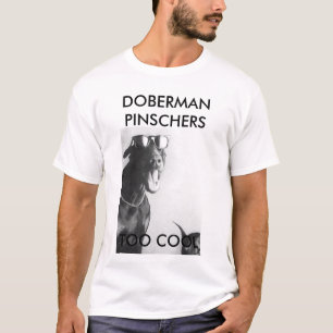 DOBERMANNPINSCHERS, ZU COOL T-Shirt