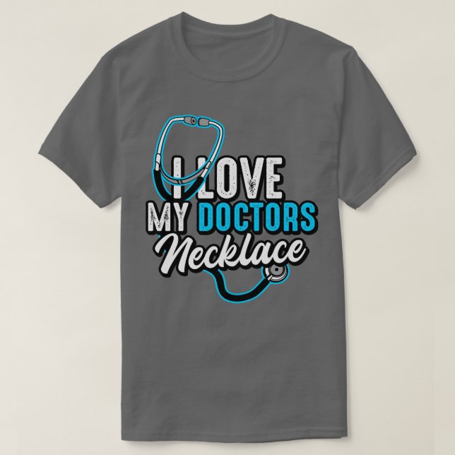 Doctor I Liebe My Doctors Necklace T-Shirt (Design vorne)