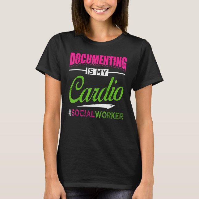 Documenting Is My Cardio Social Worker Licensed MS T-Shirt (Vorderseite)