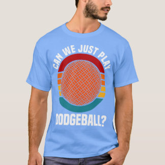 Dodgeball können wir einfach Dodgeball spielen T-Shirt