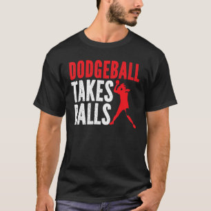 Dodgeball nimmt Balls Duck Dip Dodgeball Dodgeball T-Shirt