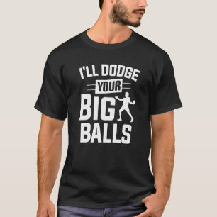 Dodgeball Player Ich werde Ihre Big Balls Dodgeba T-Shirt