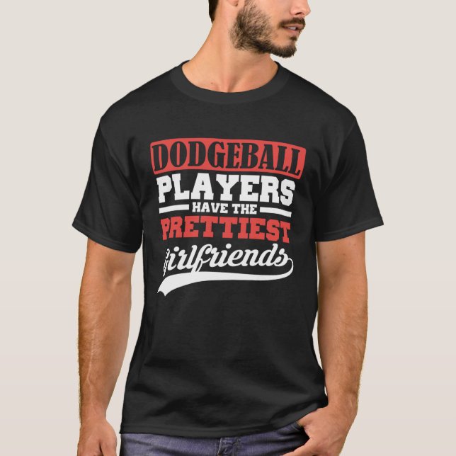 Dodgeball players have the prettiest girlfriends T-Shirt (Vorderseite)