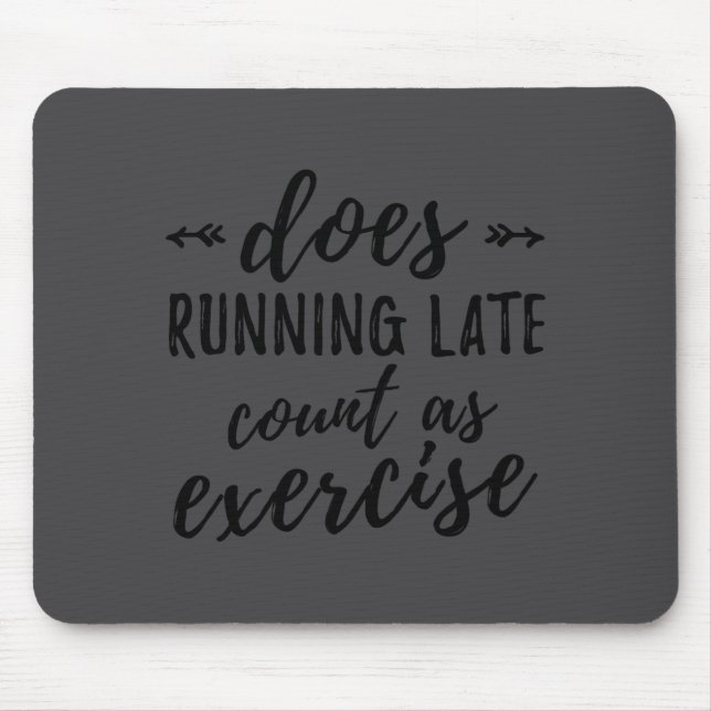 Does Running Late Count As Exercise Funny  Mousepad (Vorne)