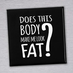 Does This Body Make Me Look Fat? Magnet