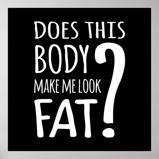 Does This Body Make Me Look Fat? Poster (Vorne)