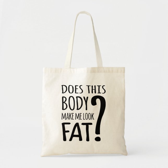 Does This Body Make Me Look Fat? Tragetasche (Vorne)
