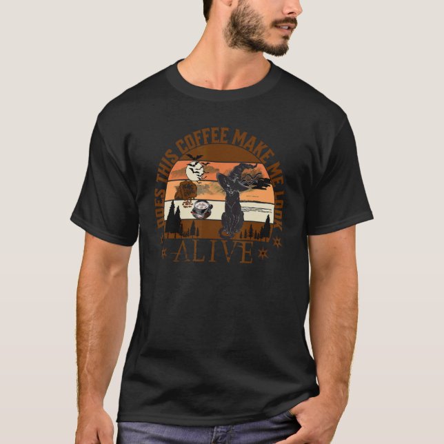 Does This Coffee Make Me Look Alive Coffee Black C T-Shirt (Vorderseite)