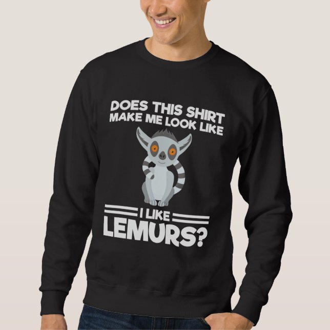 does this mae me look like I like lemurs lemurs Sweatshirt (Vorderseite)