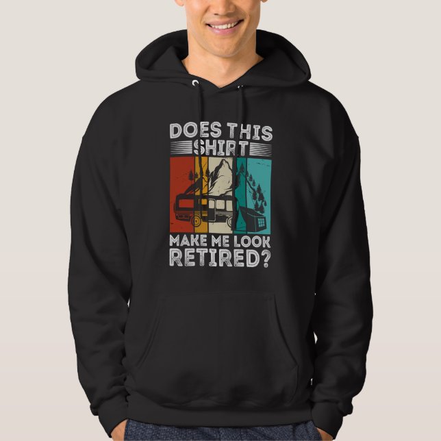 Does This  Make Me Look Retired  Retired Camping R Hoodie (Vorderseite)