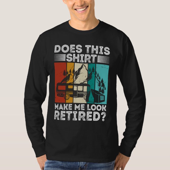 Does This  Make Me Look Retired  Retired Camping R T-Shirt (Vorderseite)