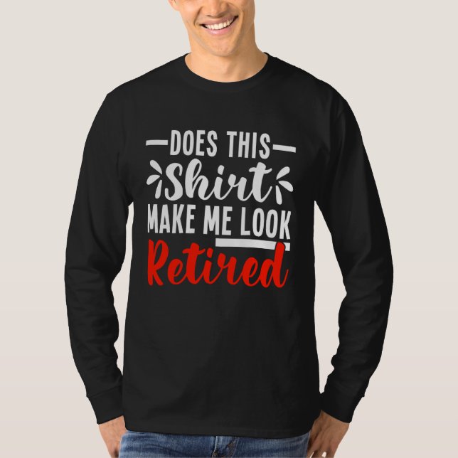 Does This  Make Me Look Retired  Retirement T-Shirt (Vorderseite)