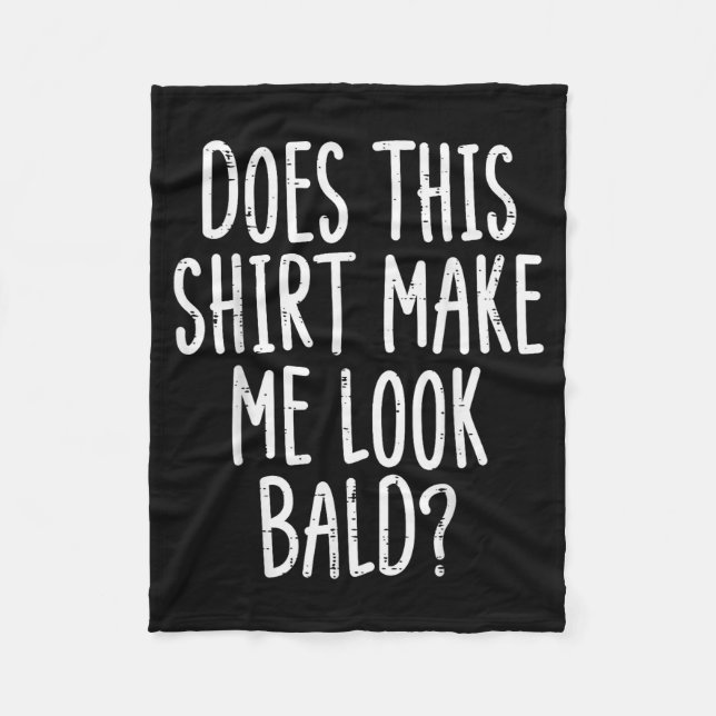 Does This Shirt Make Me Look Bald Funny Joke Dad G Fleecedecke (Vorderseite)
