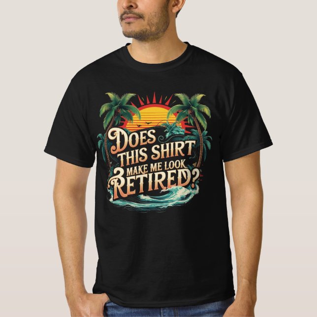 Does This Shirt Make Me Look Retired (Vorderseite)