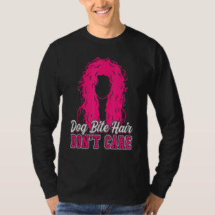Dog Bite Hair Keine Sorge für Kontrolle von Tieren T-Shirt