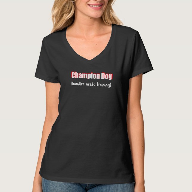 Dog Champion Dog Handler braucht Training T-Shirt (Vorderseite)