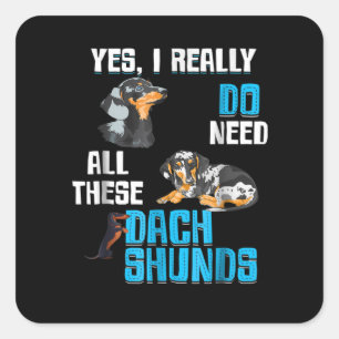Dog Gift Do Need All These Dachshunds Quadratischer Aufkleber