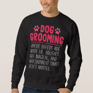 Dog Groomer Breeds Joke Pet Grooming Puppy Owner Sweatshirt